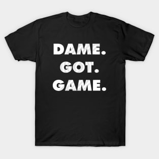 Dame. Got. Game. T-Shirt